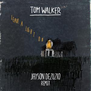 Listen to Leave a Light On (Jayson DeZuzio Remix) song with lyrics from Tom Walker