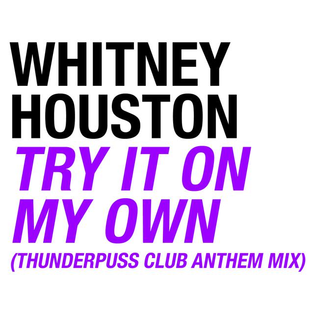 Download Try It On My Own Thunderpuss Club Anthem Mix Mp3 By Whitney Houston Try It On My Own Thunderpuss Club Anthem Mix Lyrics Download Song Online