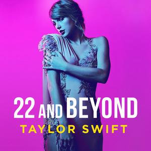 22 and Beyond: Taylor Swift