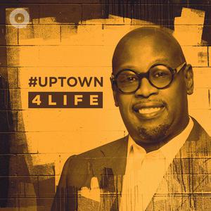 #Uptown4Life