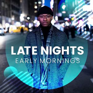 Late Nights, Early Mornings