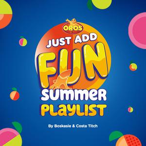 #OrosJustAddFun Summer Playlist